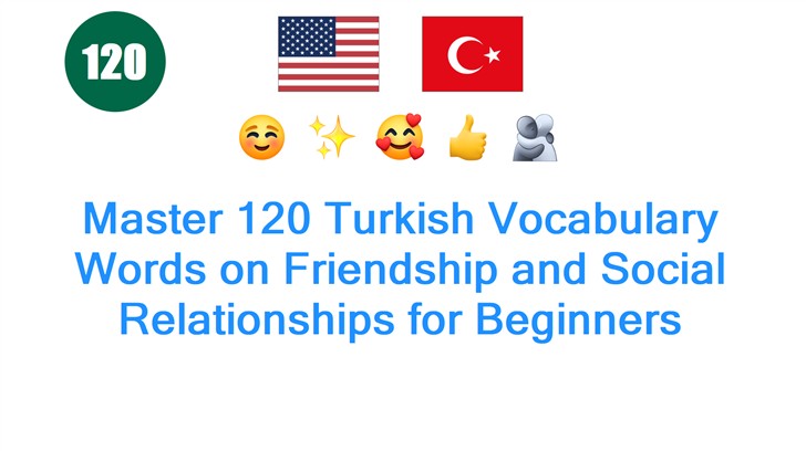Master 120 Turkish Vocabulary Words on Friendship and Social Relationships for Beginners